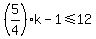 +%285%2F4%29%2Ak+-+1+%3C=12+