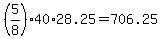 +%285%2F8%29%2A40%2A28.25+=+706.25+