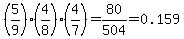+%285%2F9%29%2A%284%2F8%29%2A%284%2F7%29=80%2F504=0.159
