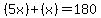 +%285x%29+%2B+%28x%29+=+180+