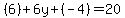 +%286%29%2B6y%2B%28-4%29=20+
