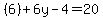 +%286%29%2B6y-+4=20+
