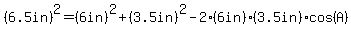 +%286.5in%29%5E2=%286.0in%29%5E2+%2B+%283.5in%29%5E2+-+2%286.0in%29%283.5in%29+cos%28A%29