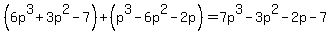 +%286p%5E3%2B3p%5E2-7%29%2B%28p%5E3-6p%5E2-2p%29+=+7p%5E3-3p%5E2-2p-7+