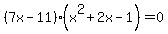 +%287x+-+11%29+%28x%5E2+%2B+2x+-+1%29+=+0