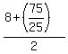 +%288%2B%2875%2F25%29%29%2F2+