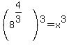 +%288%5E%284%2F3%29%29%5E3+=+x%5E3+