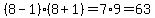 +%288-1%29%288%2B1%29+=+7%2A9+=+63++