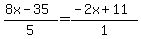 +%288x+-+35%29%2F5+=+%28-2x+%2B+11%29%2F1+