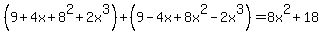 +%289%2B4x%2B8%5E2%2B2x%5E3%29%2B%289-4x%2B8x%5E2-2x%5E3%29=8x%5E2%2B18+