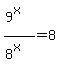 +%289%5Ex%29+%2F+%288%5Ex%29+=+8+
