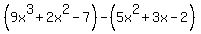 +%289x%5E3%2B2x%5E2-7%29-%285x%5E2%2B3x-2%29+