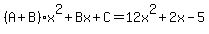 +%28A%2BB%29x%5E2+%2B+Bx+%2B+C++=++12x%5E2+%2B+2x+-+5+