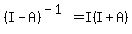 +%28I-A%29%5E%28-1%29+=+I%28I%2BA%29+