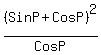 +%28SinP%2BCosP%29%5E2%2FCosP