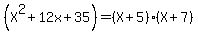 +%28X%5E2+%2B+12x+%2B+35%29+=+%28X%2B5%29+%28X%2B7%29+