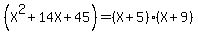 +%28X%5E2+%2B+14X+%2B+45%29+=+%28X%2B5%29+%28X%2B9%29+