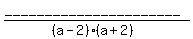 \"+%28______________________%29%2F%28%28a-2%29%2A%28a%2B2%29%29+\"
