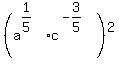 +%28a%5E%281%2F5%29+%2A+c%5E%28-3%2F5%29%29%5E2+