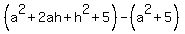 +%28a%5E2%2B2ah%2Bh%5E2%2B5%29+-+%28a%5E2%2B5%29+