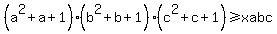 +%28a%5E2%2Ba%2B1%29%28b%5E2%2Bb%2B1%29%28c%5E2%2Bc%2B1%29%3E=+xabc+