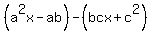 +%28a%5E2x-ab%29+-+%28bcx+%2Bc%5E2%29+