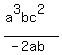+%28a%5E3bc%5E2%29%2F%28-2ab%29+