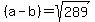 +%28a-b%29=+sqrt%28289%29+