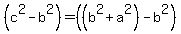+%28c%5E2+-+b%5E2%29+=+%28%28b%5E2+%2B+a%5E2%29+-+b%5E2%29+