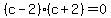 +%28c-2%29%28c%2B2%29=0+