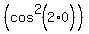 +%28cos%5E2%282%2A0%29%29