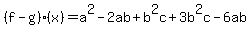 +%28f-g%29%28x%29=+a%5E2+-+2ab+%2B+b%5E2c%2B3b%5E2c-+6ab