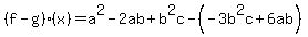 +%28f-g%29%28x%29=+a%5E2+-+2ab+%2B+b%5E2c-%28-3b%5E2c+%2B+6ab%29