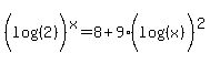 +%28log%28%282%29%29%29%5Ex+=+8+%2B+9%28log%28%28x%29%29%29%5E2