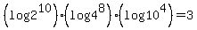 +%28log2%5E10%29%28log4%5E8%29%28log10%5E4%29+=+3