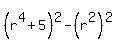 +%28r%5E4+%2B5%29%5E2+-+%28r%5E2%29%5E2