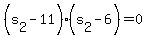 +%28s%5B2%5D-11%29%28s%5B2%5D-6%29+=+0+