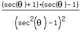 +%28sec%28theta%29%2B1%29%28sec%28theta%29-1%29%2F%28sec%5E2%28theta%29-1%29%5E2+