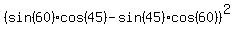 +%28sin%2860%29cos%2845%29-sin%2845%29cos%2860%29%29%5E2+