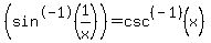 +%28sin%5E-1%281%2Fx%29%29=csc%5E%28-1%29%28x%29