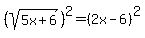 +%28sqrt%28+5x%2B6+%29%29%5E2=+%282x-6%29%5E2+