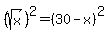 \"+%28sqrt%28x%29%29%5E2=+%2830-x%29%5E2\"