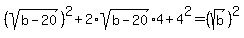 +%28sqrt+%28b-20%29%29%5E2+%2B+2%2Asqrt%28b-20%29%2A4+%2B+4%5E2=+%28sqrt+%28b%29%29%5E2+