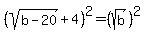 +%28sqrt+%28b-20%29+%2B4%29%5E2=+%28sqrt+%28b%29%29%5E2+