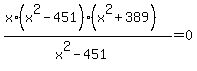 +%28x%2A%28x%5E2+-+451%29%2A%28x%5E2+%2B+389%29%29%2F%28x%5E2-451%29=0+