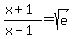 +%28x%2B1%29%2F%28x-1%29+=+sqrt%28e%29