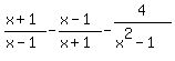 +%28x%2B1%29%2F%28x-1%29+-+%28x-1%29%2F%28x%2B1%29+-+4%2F%28x%5E2-1%29