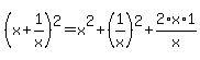 +%28x%2B1%2Fx%29%5E2=+x%5E2%2B%281%2Fx%29%5E2%2B2%2Ax%2A1%2Fx