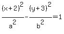 +%28x%2B2%29%5E2%2Fa%5E2+-+%28y%2B3%29%5E2%2Fb%5E2+=+1