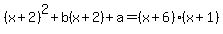 +%28x%2B2%29%5E2+%2B+b%28x%2B2%29+%2B+a+=+%28x%2B6%29%28x%2B1%29+